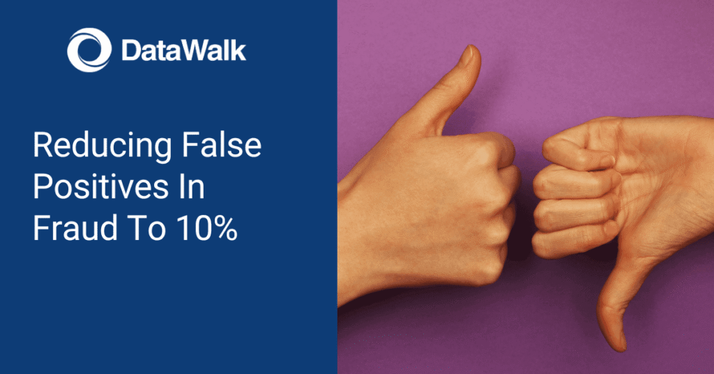 Reducing False Positives In Fraud To 10%
