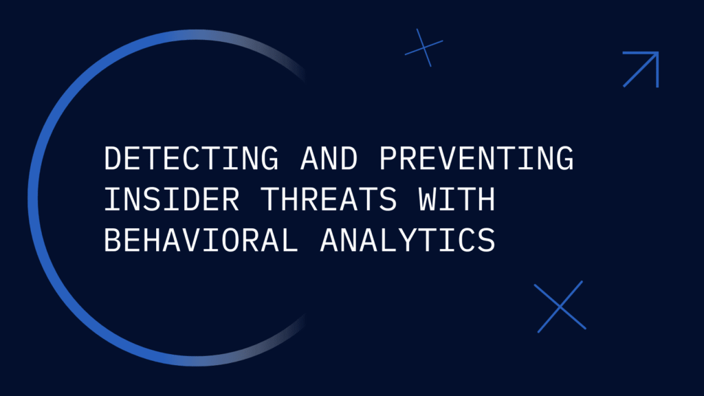 Detecting and Preventing Insider Threats with Behavioral Analytics