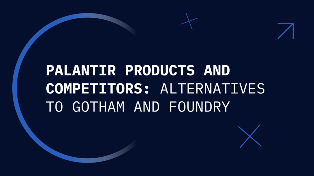 Palantir Products and Competitors: Alternatives to Gotham and Foundry