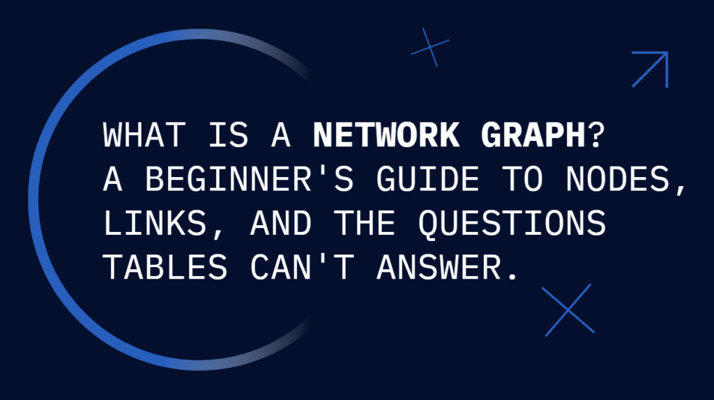 What is a Network Graph? Nodes, Edges, and the Questions Your Data Stack Can’t Answer.